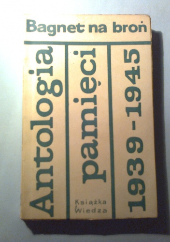 Okładka: Lesław M. Bartelski - Bagnet na broń. Antologia pamięci 1939-1945