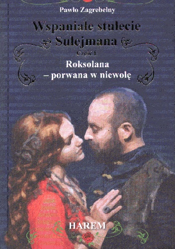 Okładka: Pawło Zahrebelny - Wspaniałe stulecie Sulejmana. Roksolana - porwana w niewolę