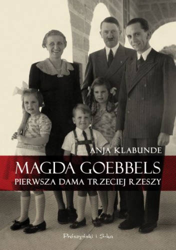 Okładka: Anja Klabunde - Magda Goebbels. Pierwsza dama Trzeciej Rzeszy