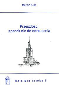 Okładka: Marcin Kula - Przeszłość : spadek nie do odrzucenia