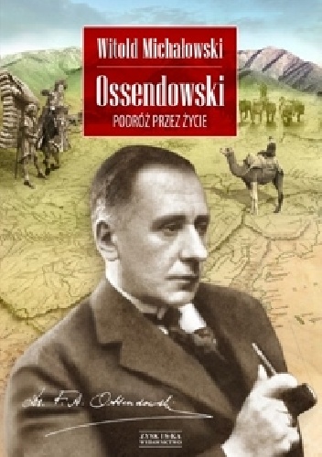 Witold Stanisław Michałowski - Ossendowski. Podróż przez życie