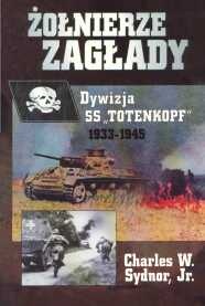 Okładka: Charles W. Sydnor Jr. - Żołnierze Zagłady - Dywizja SS "Totenkopf" 1933-1945