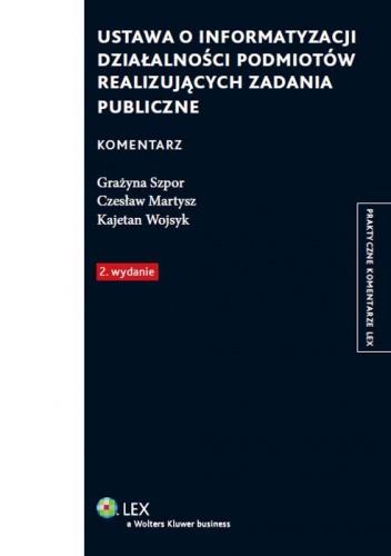 Okładka: Grażyna Szpor - Ustawa o informatyzacji działalności podmiotów realizujących zadania publiczne. Komentarz