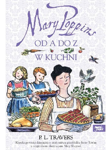 Okładka: Pamela Lyndon Travers - Mary Poppins. Od A do Z. W kuchni