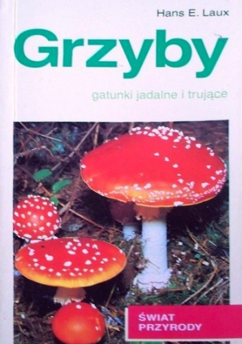 Okładka: Hans E. Laux - Grzyby. Gatunki jadalne i trujące
