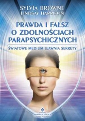 Okładka: Sylvia Browne - Prawda i fałsz o zdolnościach parapsychicznych