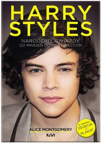 Okładka: Alice Montgomery - Harry Styles. Narodziny gwiazdy. Od marzeń do One Direction
