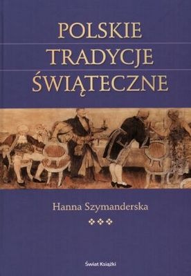 Hanna Szymanderska - Polskie tradycje świąteczne