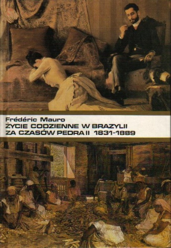 Okładka: Frédéric Mauro - Życie codzienne w Brazylii za czasów Pedra II 1831-1889