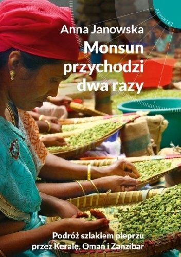 Okładka: Anna Janowska - Monsun przychodzi dwa razy. Podróż szlakiem pieprzu przez Keralę, Oman i Zanzibar