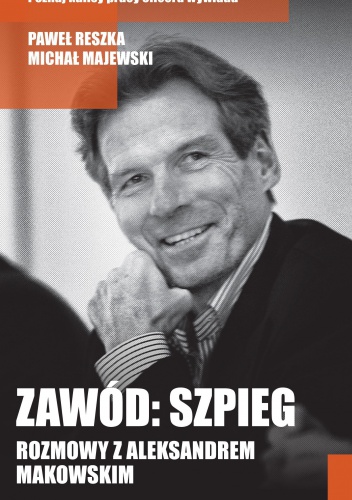 Okładka: Paweł Reszka - Zawód: szpieg. Rozmowy z Aleksandrem Makowskim