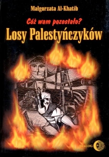 Okładka: Małgorzata Al-Khatib - Cóż wam pozostało? Losy Palestyńczyków na podstawie prozy Gassana Kanafaniego