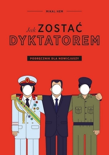 Okładka: Mikal Hem - Jak zostać dyktatorem? Podręcznik dla nowicjuszy