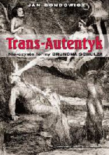 Okładka: Jan Gondowicz - Trans-Autentyk. Nie-czyste formy Brunona Schulza