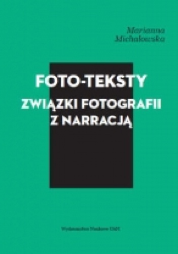 Okładka: Marianna Michałowska - Foto-teksty. Związki fotografii z narracją