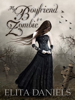 Okładka: Elita Daniels - My Boyfriend is a Zombie