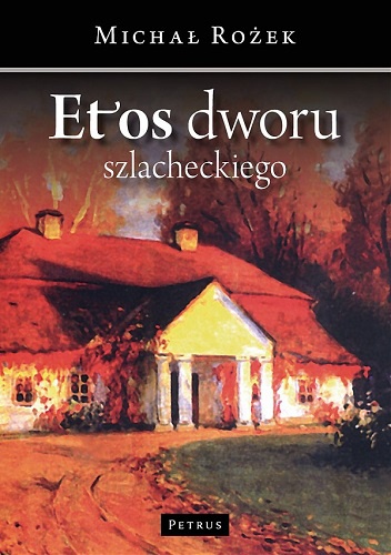 Okładka: Michał Rożek - Etos dworu szlacheckiego. Szkice z dziejów kultury