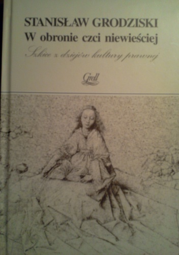 Okładka: Stanisław Grodziski - W obronie czci niewieściej. Szkice z dziejów kultury prawnej.