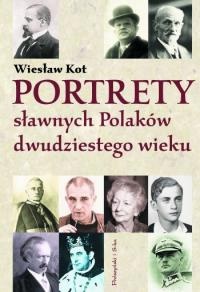 Okładka: Wiesław Kot - Portrety sławnych Polaków dwudziestego wieku