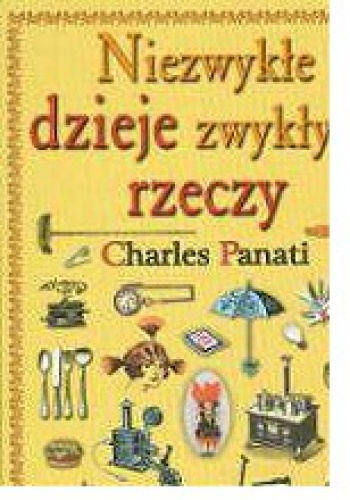 Okładka: Charles Panati - Niezwykłe dzieje zwykłych rzeczy
