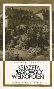 Okładka: Zygmunt Boras - Książęta Piastowscy Wielkopolski