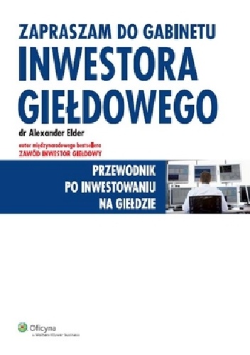 Okładka: Alexander Elder - Zapraszam do gabinetu inwestora giełdowego. Przewodnik po inwestowaniu na giełdzie