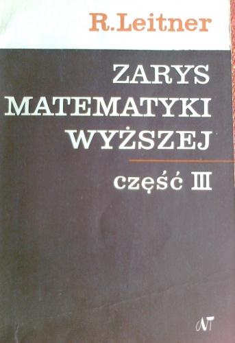 Okładka: Roman Leitner - Zarys matematyki wyższej la inżynierów, część III, rachunek całkowy, równania różniczkowe zwyczajne