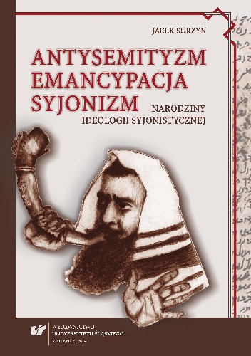 Okładka: Jacek Surzyn - Antysemityzm, emancypacja, syjonizm. Narodziny ideologii syjonistycznej