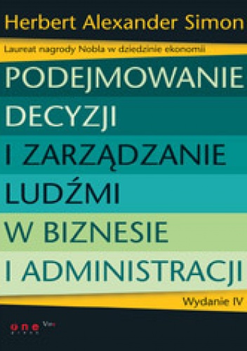 Okładka: Herbert A. Simon - Podejmowanie decyzji i zarządzanie ludźmi w biznesie i administracji. Wydanie IV