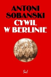 Okładka: Antoni Sobański - Cywil w Berlinie