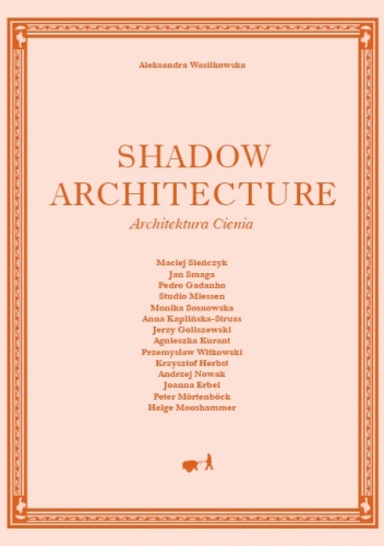 Okładka: Aleksandra Wasilkowska - Shadow Architecture - Architektura Cienia