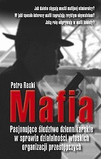 Okładka: Petra Reski - Mafia. Pasjonujące śledztwo dziennikarskie w sprawie działalności włoskich organizacji przestępczych