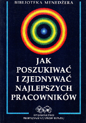 Okładka:  praca zbiorowa - Jak poszukiwać i zjednywać najlepszych pracowników