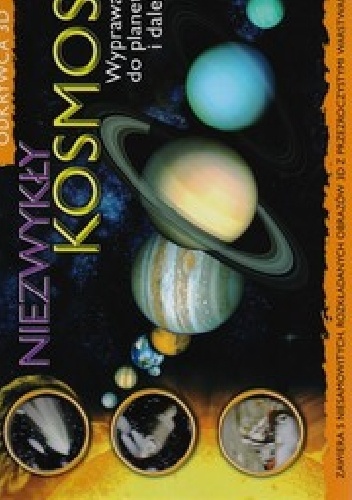 Okładka:  praca zbiorowa - Odkrywca 3D. Niezwykły Kosmos. Wyprawa do planet i dalej