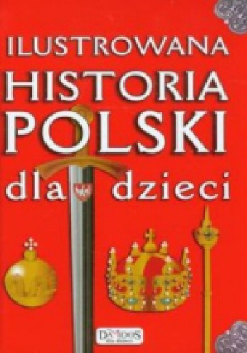 Okładka: Katarzyna Kieś-Kokocińska - Ilustrowana historia Polski dla dzieci