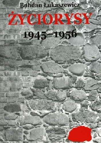 Okładka: Bohdan Łukaszewicz - Życiorysy 1945-1956