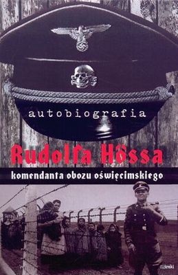 Okładka: Rudolf Hoess - Autobiografia Rudolfa Hössa komendanta obozu oświęcimskiego