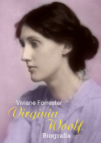 Okładka: Viviane Forrester - Virginia Woolf. Opowieść biograficzna