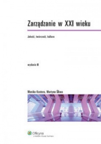 Okładka: Monika Kostera - Zarządzanie w XXI wieku. Jakość, twórczość, kultura.