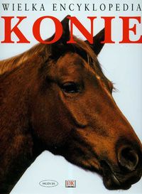 Okładka:  praca zbiorowa - Konie Wielka Encyklopedia Tw