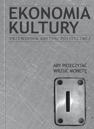 Okładka: Jacek Żakowski - Ekonomia Kultury. Przewodnik Krytyki Politycznej