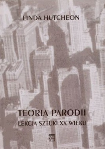 Okładka: Linda Hutcheon - Teoria parodii. Lekcja sztuki XX wieku