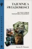 Okładka: Antonio Damasio - Tajemnica świadomości: Ciało i emocje współtworzą świadomość