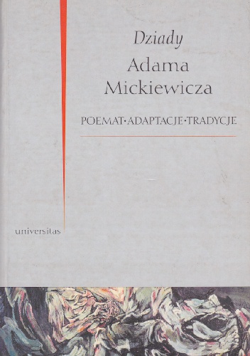 Okładka: Zofia Trojanowiczowa - Dziady Adama Mickiewicza. Poemat, adaptacje, tradycje
