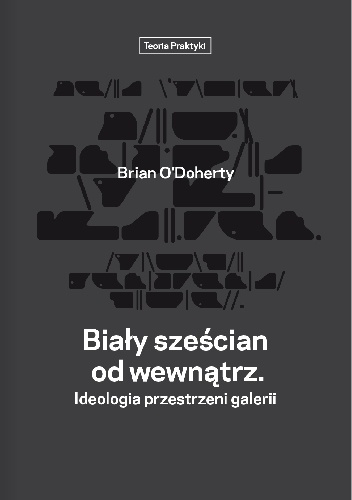 Okładka: Brian O'Doherty - Biały sześcian od wewnątrz. Ideologia przestrzeni galerii