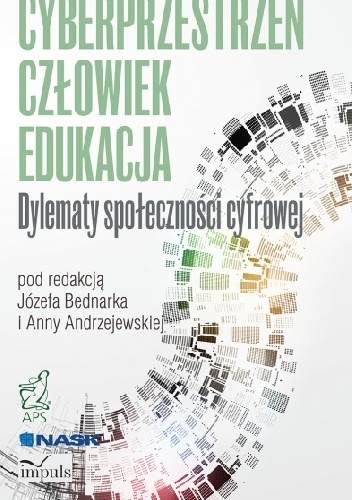 Okładka: Andrzejewska Anna Bednarek Józef - CYBERPRZESTRZEŃ - CZŁOWIEK - EDUKACJA. TOM 2  Dylematy społeczności cyfrowej