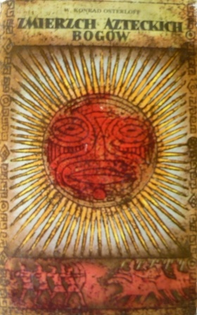 Okładka: Wiesław Konrad Osterloff - Zmierzch azteckich bogów