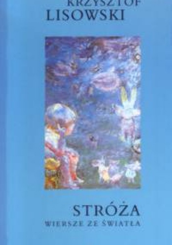 Okładka: Krzysztof Lisowski - Stróża. Wiersze ze światła