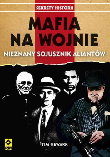Okładka: Tim Newark - Mafia na wojnie. Nieznany sojusznik aliantów