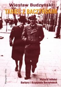 Okładka: Wiesław Budzyński - Taniec z Baczyńskim. Historia miłości Barbary i Krzysztofa Baczyńskich